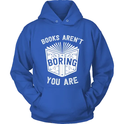 Books aren't boring, you are Hoodie